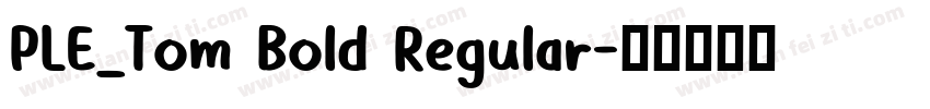 PLE_Tom Bold Regular字体转换